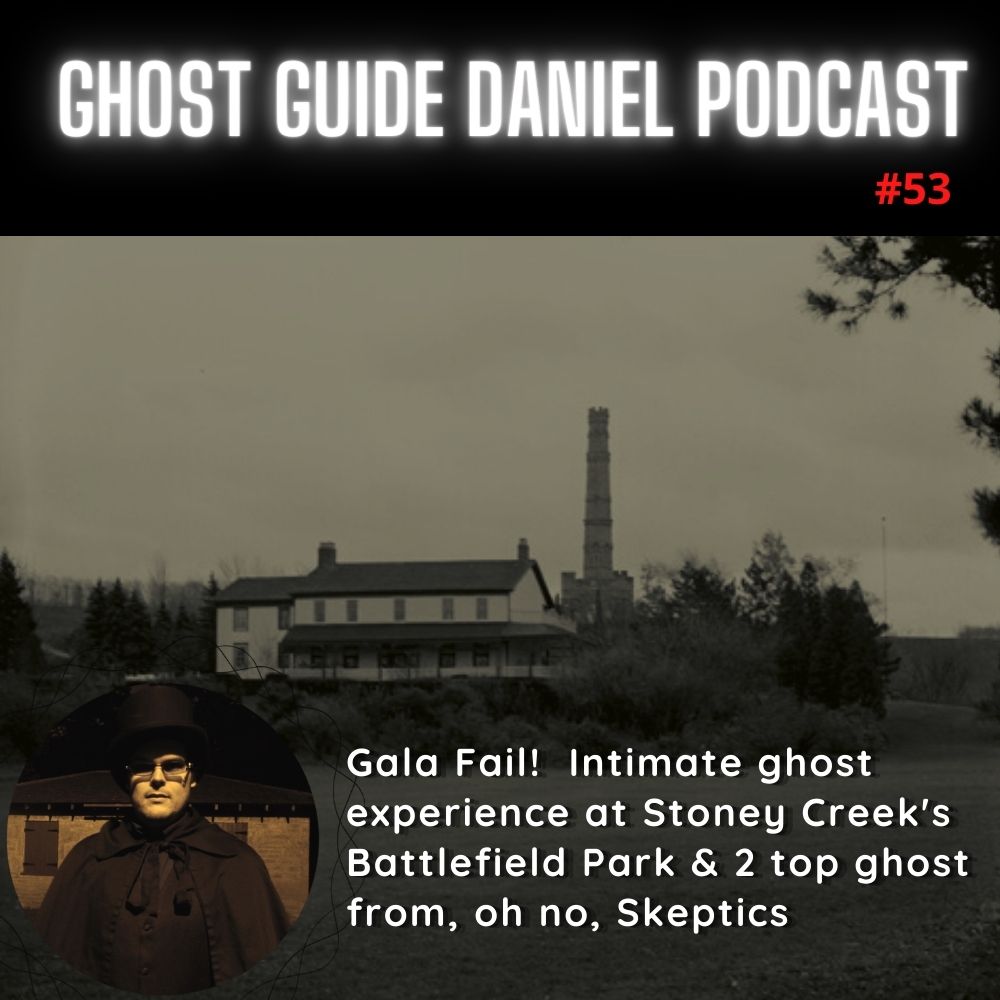 Gala Fail! An intimate experience at Stoney Creek’s Battlefield Park & 2 of the world’s top ghost from, oh no, Skeptics.