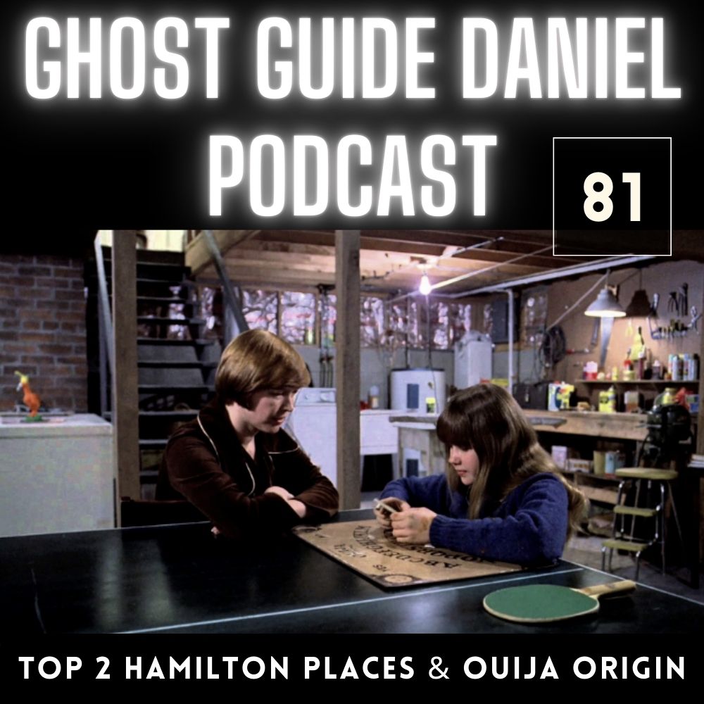 Top 2 Hamilton Haunts and My Origins in Ouija - Ghost Guide Daniel Podcast
