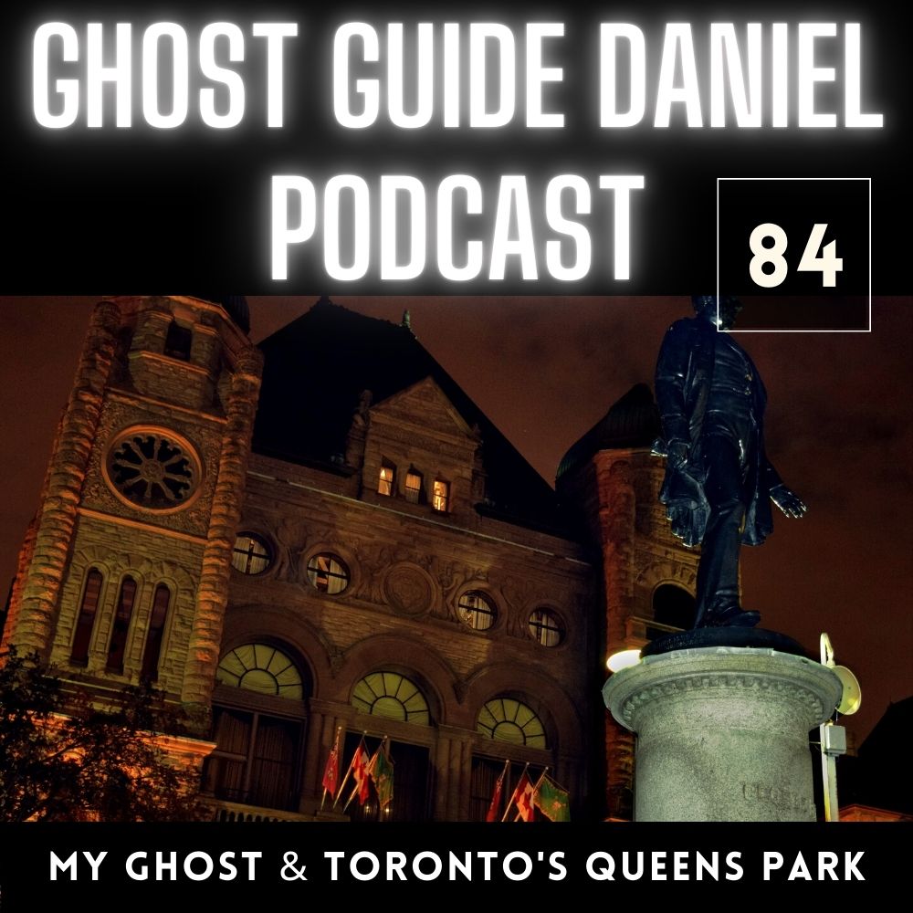 My Own Mary the Ghost and Haunting in Toronto’s Queen’s Park - Ghost Guide Daniel Podcast