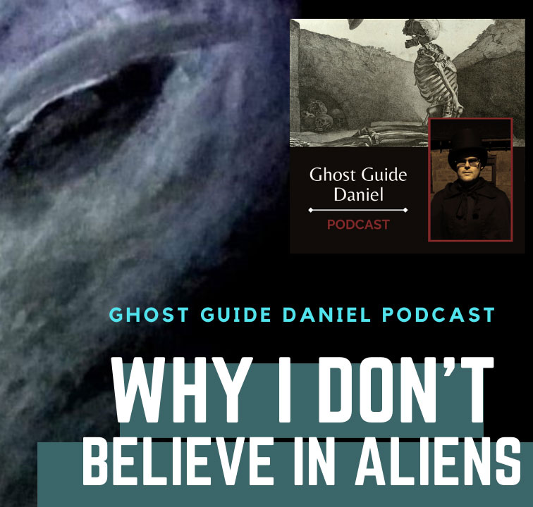 Why I don't believe in Aliens - Podcast - Ghost Guide Daniel