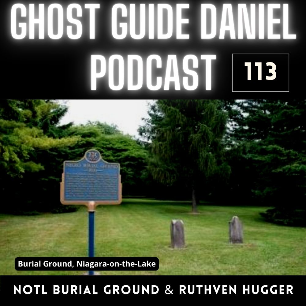 NOTL Burial Ground and Ruthven Cemetery Hugger - Ghost Guide Daniel Podcast 