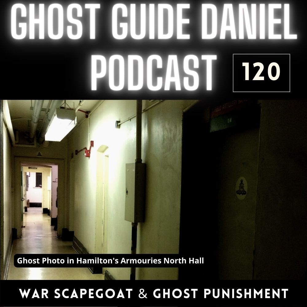 War Scapegoat and Non-Corporeal Punishment in Hamilton’s Armouries - Ghost Guide Daniel Podcast 