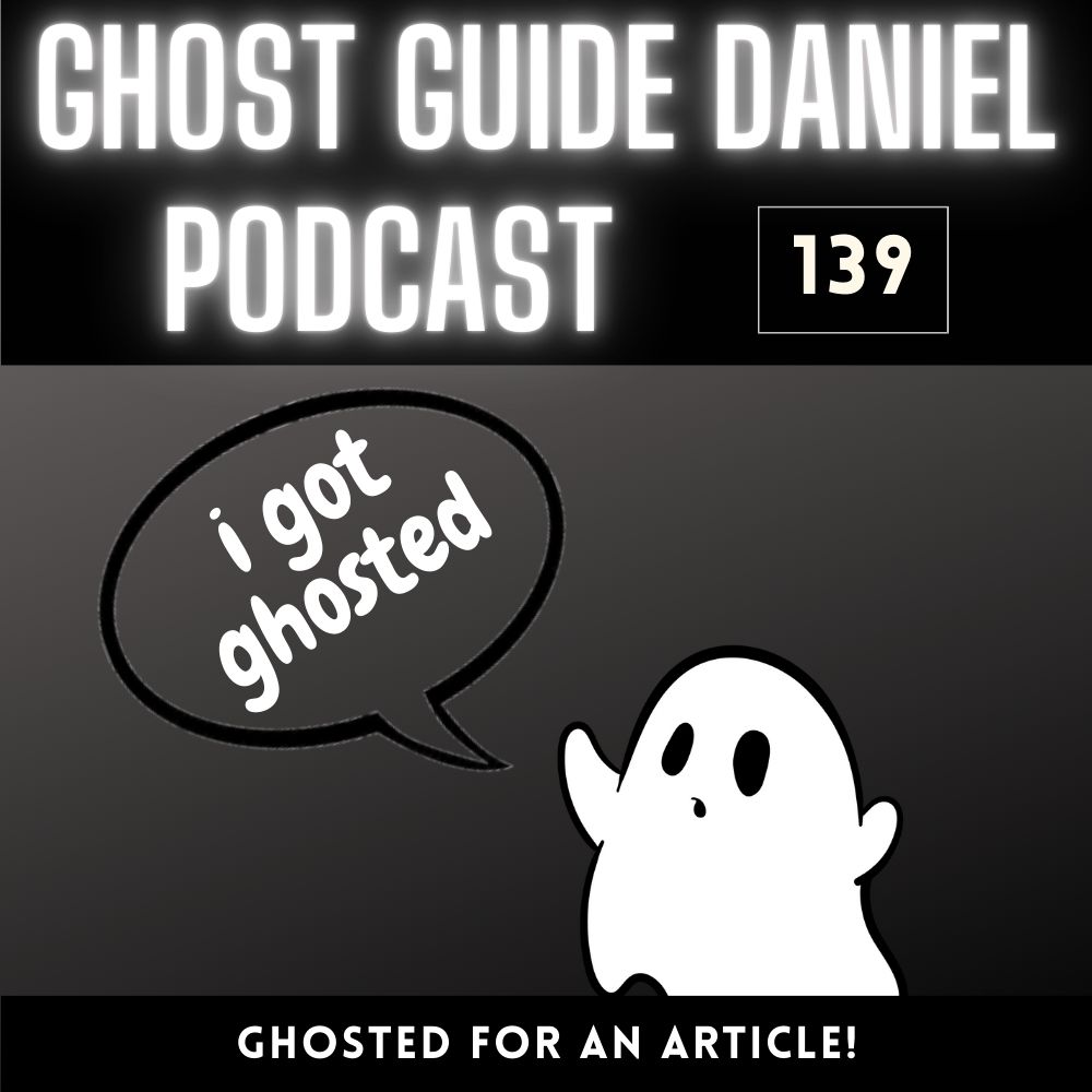 Got Ghosted for an Article!- Ghost Guide Daniel Podcast 