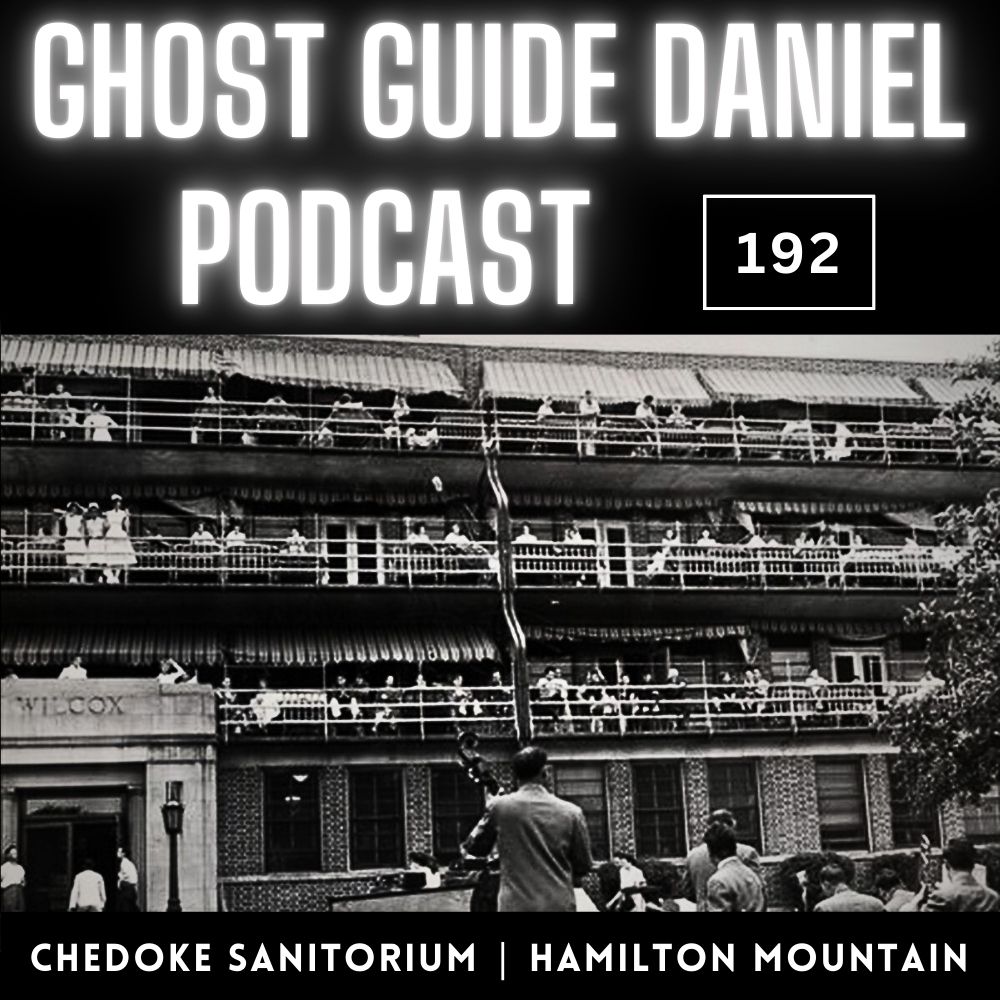 Hamilton’s Old Chedoke Hospital Sanitorium - Ghost Guide Daniel Podcast 