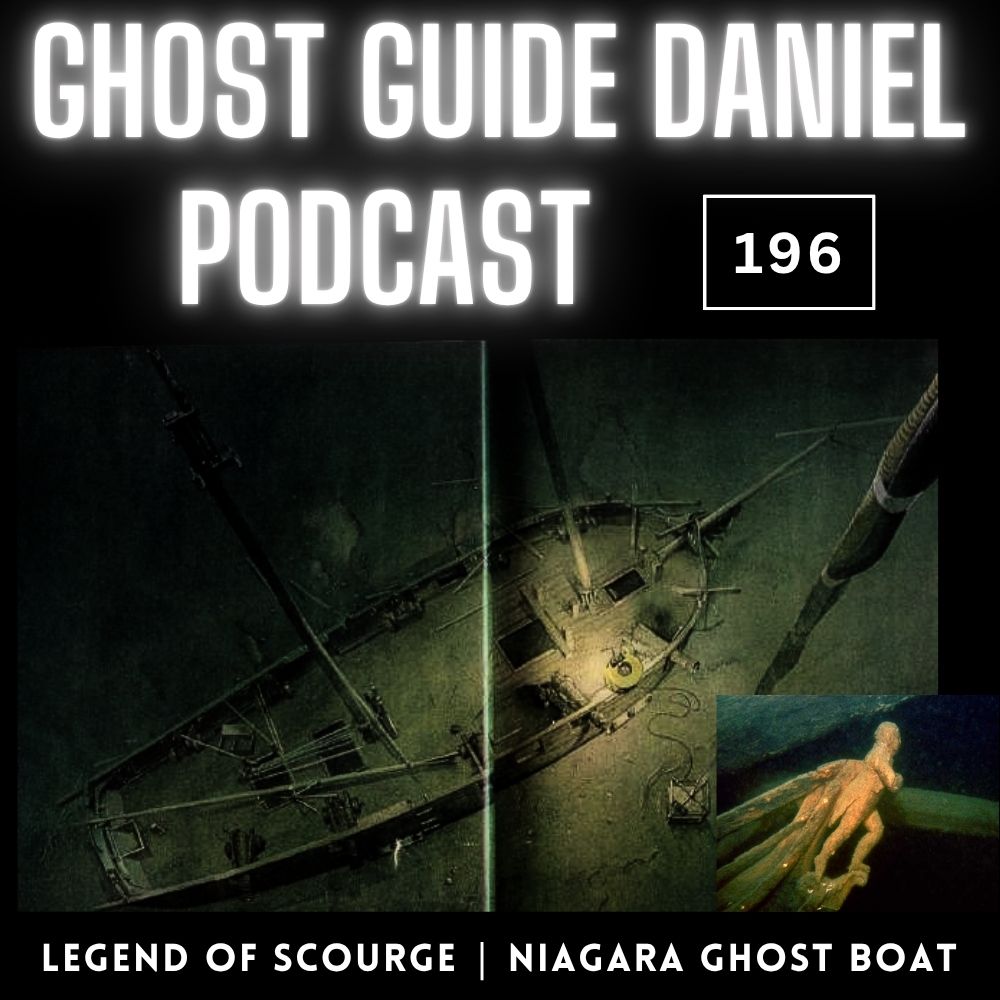 Legend of the Scourge | Niagara’s Ghost Boat - Ghost Guide Daniel Podcast