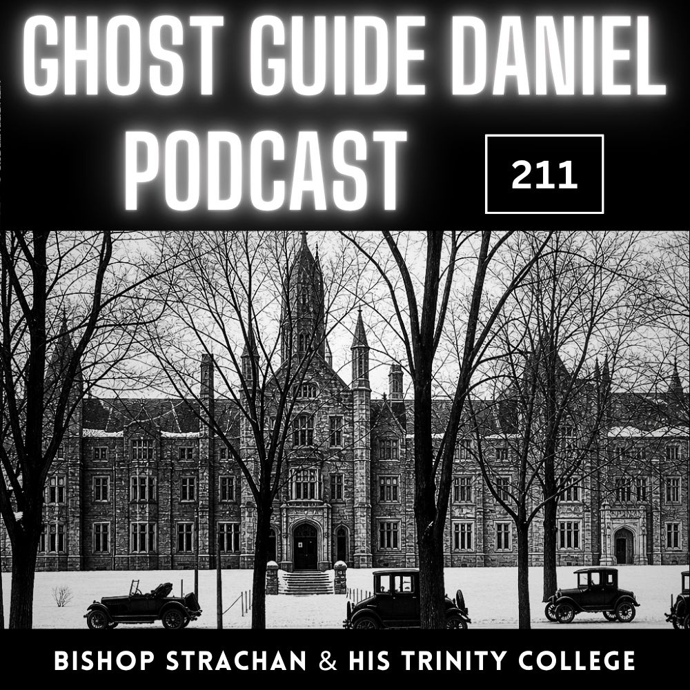Bishop Strachan of Toronto’s Trinity College | Ghost Guide Daniel Podcast