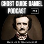 Tragic Life of Edgar Allan Poe & his Ghost - Ghost Guide Daniel Podcast
