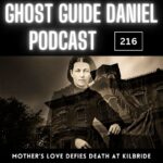Mother’s Love Survives Death at Castle Kilbride - Ghost Guide Daniel Podcast