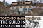 Toronto’s Guild Inn | Haunted Hotel in Scarborough’s Building Graveyard - Worst Time