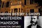 Ghost of Whitehern in Hamilton | From Ruin to Eternal Gratitude Ghost Walks Article